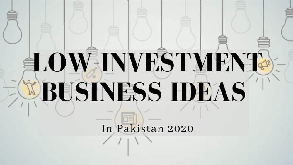Low Investment Business Ideas - Pakistan